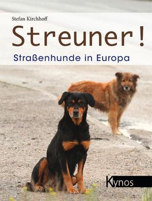 Streuner! Strassenhunde in Europa Kirchhoff, Stefan