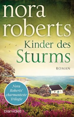 Kinder des Sturms Roman Nora Roberts Die Sturm-Trilogie Die Sturm-