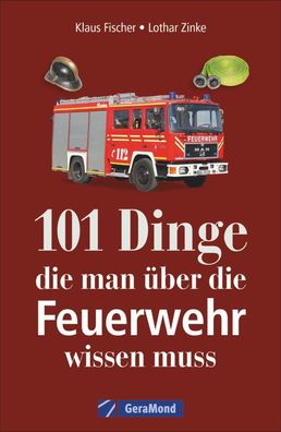 101 Dinge, die man ueber die Feuerwehr wissen muss Klaus Fischer L