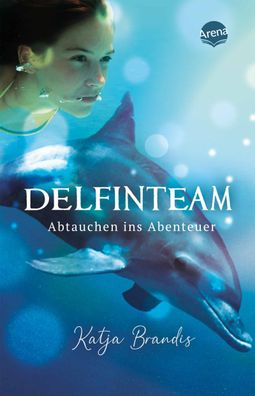 DelfinTeam (1). Abtauchen ins Abenteuer Realistischer Roman ueber d