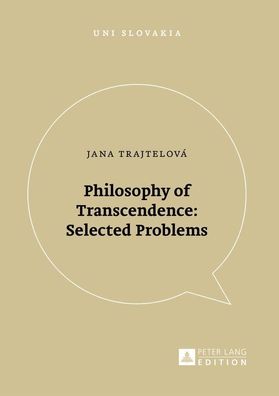Philosophy of Transcendence: Selected Problems (Uni Slovakia, Band 10),