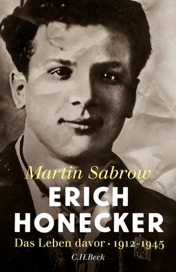Erich Honecker Das Leben davor Martin Sabrow