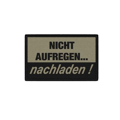 Patch 7,5x4,5cm NICHT Aufregen - nachladen Munition Bundeswehr Soldat #41387