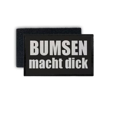 Rechteck Patch Bumsen macht dick Fun Humor Lustig Spruch 7,5x4,5cm #34727