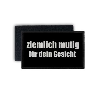 Patch Rechteck ziemlich mutig für dein Gesicht Fun Humor Lustig 7,5x4,5#34739