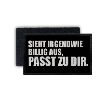 Patch Sieht irgendwie billig aus passt zu dir Spruch Fun Humor 7,5x4,5cm #34427