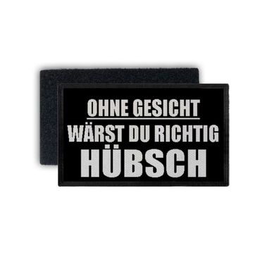 Patch Ohne Gesicht wärst du richtig hübsch Schönheit Fun Humor 7,5x4,5cm #34438