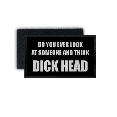 Patch Dick head do you ever think Spruch Aufnäher Statement 7,5x4,5cm #34392