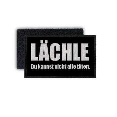 Patch Lächle du kannst nicht alle töten Fun Humor Zitat Ironie 7,5x4,5cm #34341