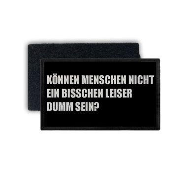 Patch Menschen Leiser Dumm sein Höflichkeit Sarkasmus Ironie 7,5x4,5cm #34371