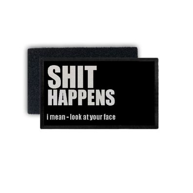 Patch Shit happens look at your face quote sarcasm sarkasmus 7,5x4,5cm #34339