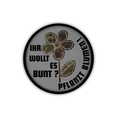 Patch / Aufnäher - Ihr wollt es bunt Pflanzt Blumen Flecktarn Humor Fun #19855