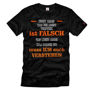 Nicht alles ist Falsch muss ich auch nicht verstehen Spruch Zitat T-Shirt #39029