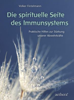 Die spirituelle Seite des Immunsystems Praktische Hilfen zur Staerk