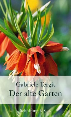 Der alte Garten Geschichten von Blumen und Gaerten Tergit, Gabriele