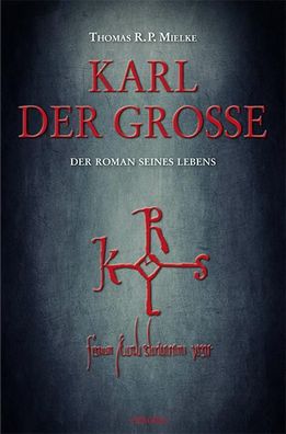 Karl der Grosse Der Roman seines Lebens Thomas R. P. Mielke