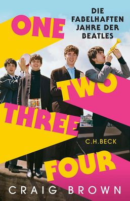 One Two Three Four Die fabelhaften Jahre der Beatles Craig Brown