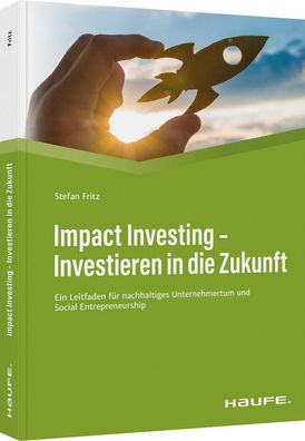 Impact Investing - Investieren in die Zukunft Ein Leitfaden fuer na
