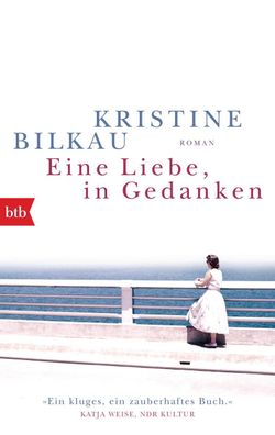 Eine Liebe, in Gedanken: Roman, Kristine Bilkau