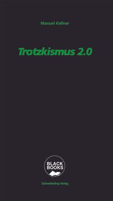 Trotzkismus 2.0: Neue Entwicklungen, neue Fragen (black books), Manuel Kell ...