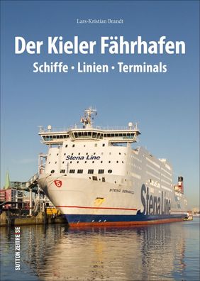 Der Kieler Faehrhafen Schiffe, Linien, Terminals Brandt, Lars-Krist