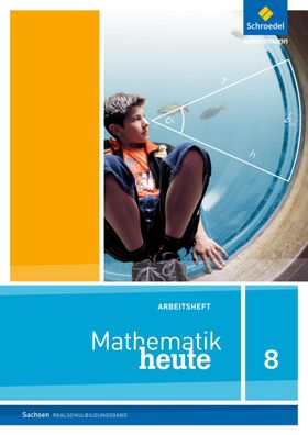 Mathematik heute - Ausgabe 2012 fuer Sachsen Arbeitsheft 8 Realschu