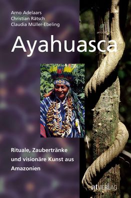 Ayahuasca Rituale, Zaubertraenke und visionaere Kunst aus Amazonien