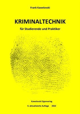Kriminaltechnik für Studierende und Praktiker 5. akt. Auflage