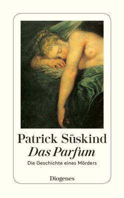 Das Parfum Die Geschichte eines Moerders Sueskind, Patrick Diogene