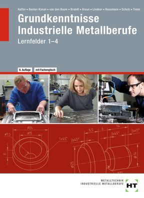 Grundkenntnisse Industrielle Metallberufe Lernfelder 1-4 Lernfelder
