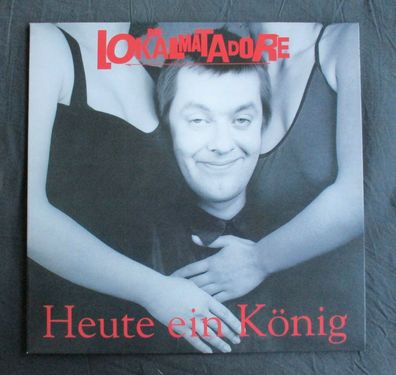 Die Lokalmatadore - Heute ein König... Morgen ein Arschloch Vinyl LP