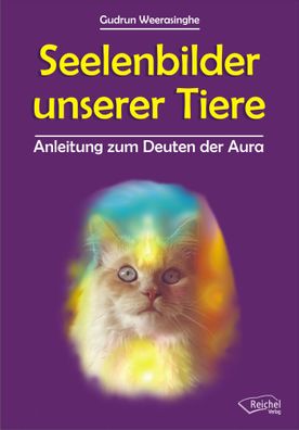 Seelenbilder unserer Tiere. Handbuch zum Deuten der Aura, Gudrun Weerasinghe