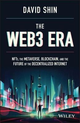 The Web3 Era: NFTs, the Metaverse, Blockchain, and the Future of the Decent ...