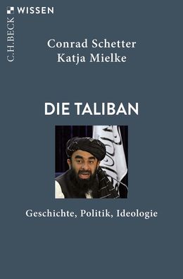 Die Taliban Geschichte, Politik, Ideologie Conrad Schetter Katja Mi