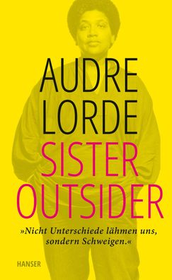 Sister Outsider Essays. Nicht Unterschiede laehmen uns, sondern Sc