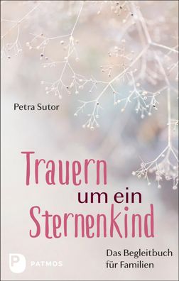 Trauern um ein Sternenkind Das Begleitbuch fuer Familien Petra Suto