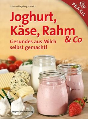 Joghurt, Kaese, Rahm &amp; Co Gesundes aus Milch selbst gemacht! Ha