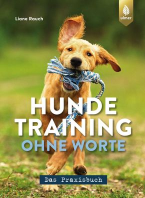 Hundetraining ohne Worte - das Praxisbuch Liane Rauch
