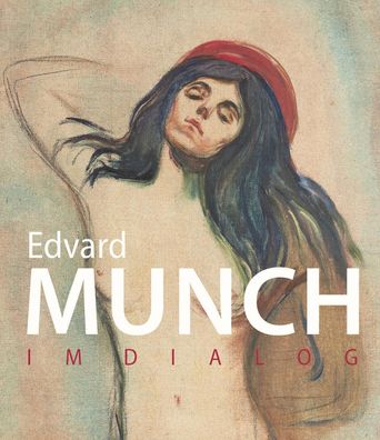 Edvard Munch Im Dialog Dieter Buchhart Antonia Hoerschelmann Richar