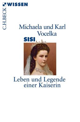 Sisi Leben und Legende einer Kaiserin Michaela Vocelka Karl Vocelka