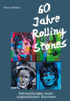 60 Jahre Rolling Stones Betrachtungen einer unglaublichen Karriere