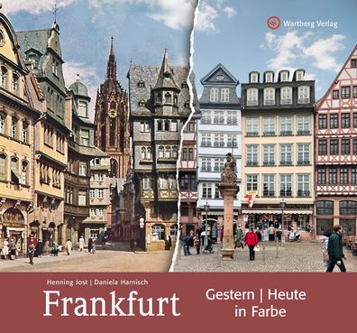 Frankfurt - gestern und heute in Farbe Gestern und Heute Jost, Henn