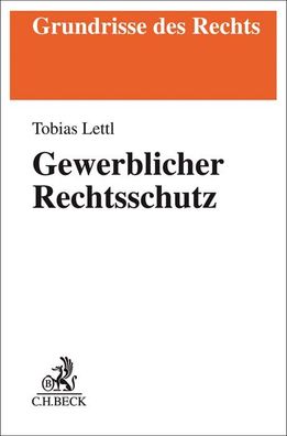 Gewerblicher Rechtsschutz (Grundrisse des Rechts), Tobias Lettl