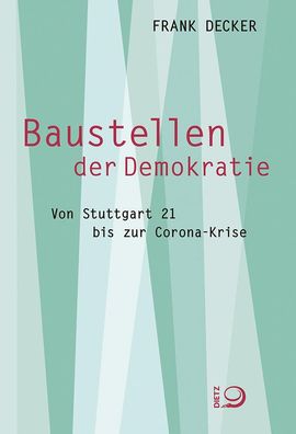 Baustellen der Demokratie: Von Stuttgart 21 bis zur Corona-Krise, Frank Dec ...
