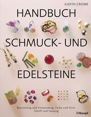 Handbuch Schmuck- und Edelsteine: Beurteilung und Verwendung, Farbe und For ...