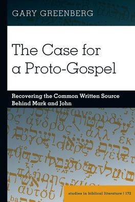 The Case for a Proto-Gospel: Recovering the Common Written Source Behind Ma ...
