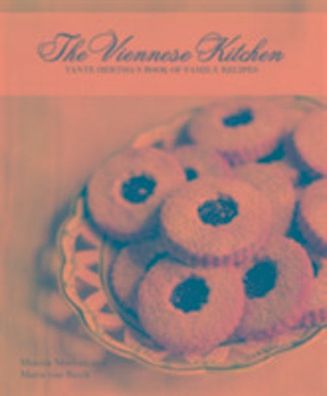 Viennese Kitchen: Tante Hertha's Book of Family Recipies, Monica Meehan
