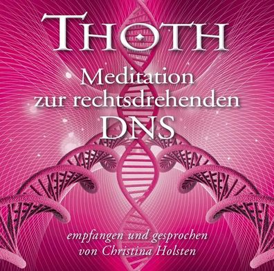 Thoth - Meditation zur rechtsdrehenden DNA, 1 Audio-CD CD Holsten, C