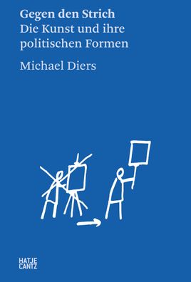 Michael Diers: Gegen den Strich. Die Kunst und ihre politischen Formen (Zei ...