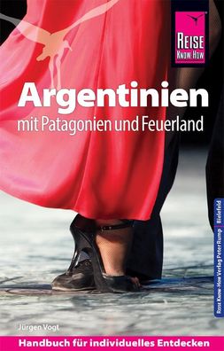 Reise Know-How Reisefuehrer Argentinien mit Patagonien und Feuerlan